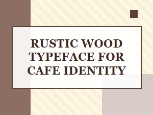 Crafting Cafe Charm with Rustic Wood Typefaces